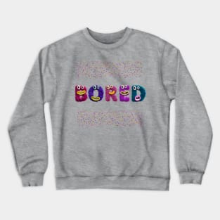 Bored Crewneck Sweatshirt